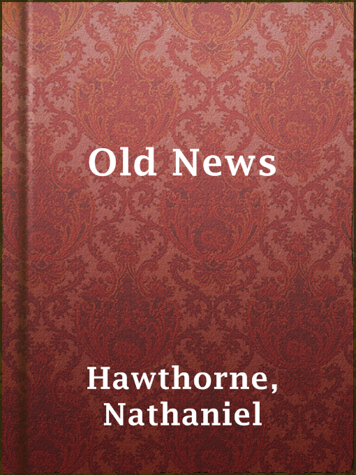 Title details for Old News by Nathaniel Hawthorne - Available